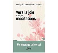 Vers La Joie Et Autres Méditations - Un Message Universel