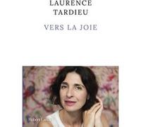 Laurence Tardieu – Vers la joie – Roman – Broché – Éditions Robert Laffont
