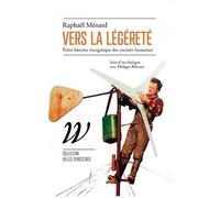 Vers La Légèreté - Petite Histoire Énergétique Des Société Humaines