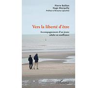 Baillon & Marquilly – Vers la liberté d'être – Accompagnement d'un jeune adulte en souffrance