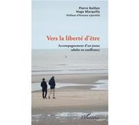 Vers la liberté d'être Pierre Baillon (Auteur), Hugo Marquilly (Auteur)