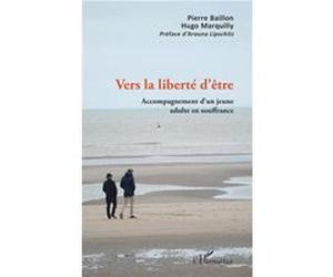 Vers la liberté d'être Pierre Baillon (Auteur), Hugo Marquilly (Auteur)