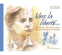 Vers la liberte !: Itineraire d'un enfant juif pourchasse pendant la seconde guerre mondiale 2022
