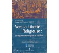 Vers La Liberté Religieuse : La Séparation Des Eglises Et De L'etat : Actes Du Colloque De Créteil, 4-5 Février 2005