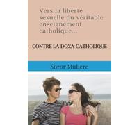 Vers la liberté sexuelle du véritable enseignement catholique…: CONTRE LA DOXA CATHOLIQUE