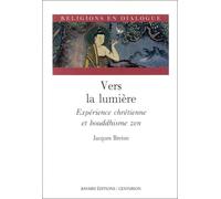 Vers la lumière : Expérience chrétienne et bouddhisme zen