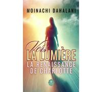 Vers la lumière La renaissance de Charlotte - Moinachi Dahalani - Le Lys Bleu - broché - Essai