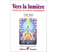Vers la lumière : L'Eveil de vos centres énergétiques (chakras)