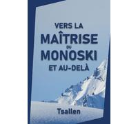 Vers La Maîtrise Du Monoski Et Au-Delà