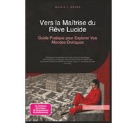 Vers la Maîtrise du Rêve Lucide: Guide Pratique pour Explorer Vos Mondes Oniriques
