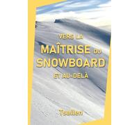 Vers la maîtrise du snowboard et au-delà