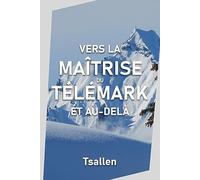 Vers la maîtrise du télémark et au-delà