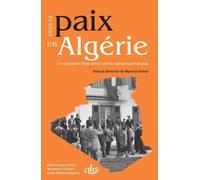Vers La Paix En Algérie - Les Négociations D'evian Dans Les Archives Diplomatiques Françaises 15 Janvier 1961 - 29 Juin 1962