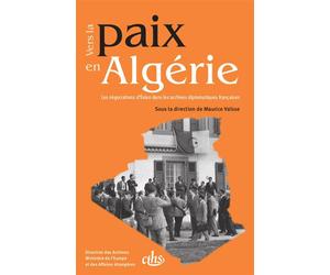 Vers la paix en Algérie Les négociations d'Evian dans les archives diplomatiques françaises - Maurice Vaïsse - Comite Des Travaux Historiques Etscientifiques - broché - Etude