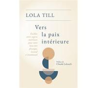 Vers la paix intérieure Lola Till (Auteur), Claude Lelouch (Préface)