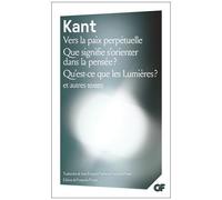 Vers la paix perpétuelle – Que signifie s'orienter dans la pensée? – Qu'est-ce que les Lumières?
