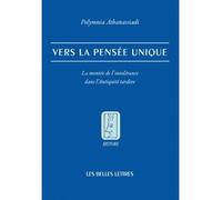 Vers la pensée unique La montée de l'intolérance dans l'Antiquité tardive - Polymnia Athanassiadi - Belles Lettres - broché - Etude