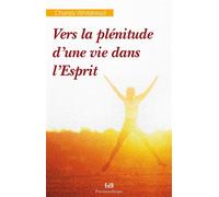Vers la plénitude d’une vie dans l’Esprit Réflexions spirituelles sur la personne de l’Esprit Saint et son Å“uvre dans nos vies - Charles Whitehead - Beatitudes Eds - broché - Essai
