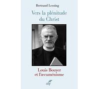Vers la plénitude du Christ - Louis Bouyer et l'oecuménisme
