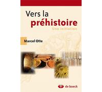 Vers la préhistoire Une initiation - Marcel Otte - De Boeck Supérieur - broché - Essai