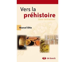 Vers la préhistoire Une initiation - Marcel Otte - De Boeck Supérieur - broché - Essai