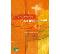 Vers la première des communions - Livre de l' accompagnateur