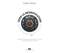 VERS LA REUNIFICATION: CHEMIN INTÉRIEUR DE RECONCILIATION, DE PARDON ET DE LIBERTÉ
