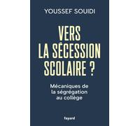 Vers la sécession scolaire ? Mécaniques de la ségrégation au collège - Youssef Souidi - Fayard - broché - Essai