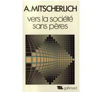 Vers la société sans pères Alexander Mitscherlich (Auteur), Maurice Jacob (Traduction)
