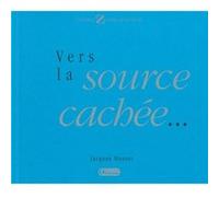 Vers la source cachée Jacques MUSSET (Auteur)