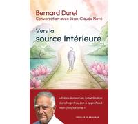 Vers la source intérieure Conversation avec Jean-Claude Noyé - Bernard Durel - Desclée De Brouwer - broché - Témoignage