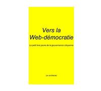 Vers la Web-démocratie: Le petit livre jaune de la gouvernance citoyenne