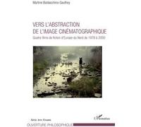 Vers l'abstraction de l'image cinématographique Quatre films de fiction d'Europe du Nord de 1978 à 2000 - Martine Baldacchino-Gauthey - L'harmattan - broché - Essai