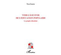 Vers l'âge d'or de l'éducation populaire Le peuple éducateur - Yves Guerre - L'harmattan - broché - Essai