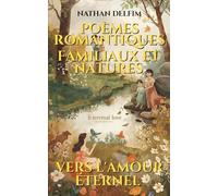 VERS L'AMOUR ÉTERNEL : POEMES ROMANTIQUES, FAMILIAUX ET NATURES
