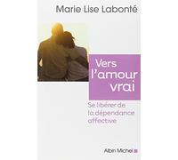 Vers l'amour vrai : se libérer de la dépendance affective – Les Éditions Albin Michel