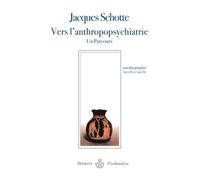 Jacques Schotte – Vers l'anthropopsychiatrie : Un parcours – Broché