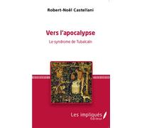 Vers l'apocalypse Le syndrome de Tubalcaïn - Robert-Noël Castellani - Les Impliqués - broché - Essai