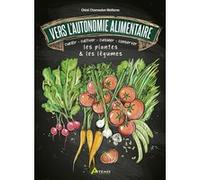 Vers l'autonomie alimentaire – Cueillir, cultiver, cuisiner, conserver les plantes & les légumes
