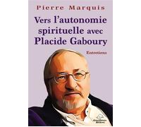 Vers L'autonomie Spirituelle - Avec Placide Gaboury - Entretiens