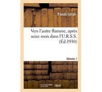 Vers l'autre flamme, après seize mois dans l'U.R.S.S. Volume 1