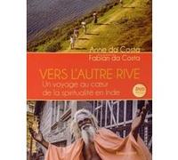 Vers l'autre rive - Un voyage au coeur de la spiritualité en Inde + DVD Anne Da Costa (Auteur), Fabian Da Costa (Photographie)