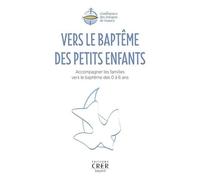 Vers Le Baptême Des Petits Enfants - Accompagner Les Familles Vers Le Baptême Des 0 À 6 Ans