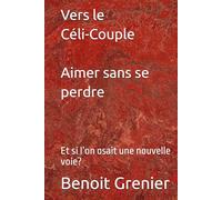 Vers le Céli-Couple - Aimer sans se perdre: Et si l’on osait une nouvelle voie?