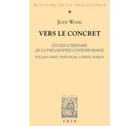 Vers Le Concret - Etudes D'histoire De La Philosophie Contemporaine, William James, Whitehead, Gabriel Marcel