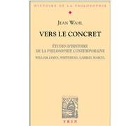 Vers le concret Jean Wahl (Auteur), Mathias Girel (Introduction)