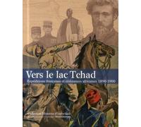 Vers le lac Tchad Expéditions françaises et résistances africaines 1890-1900 - Collectif - Silvana Editoriale - broché - Essai