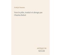 Vers le pôle, traduit et abrege par Charles Rabot