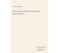 Vers le pôle, traduit et abrege par Charles Rabot