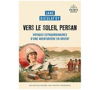 Vers Le Soleil Persan - Voyages Extraordinaires D'une Aventurière En Orient